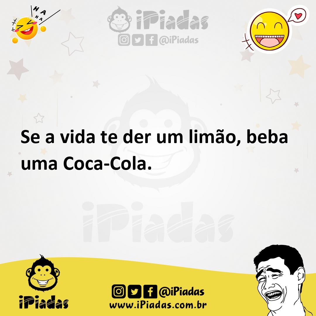 Ilustração de Se a vida te der um limão, beba uma Coca-Cola. no iPiadas