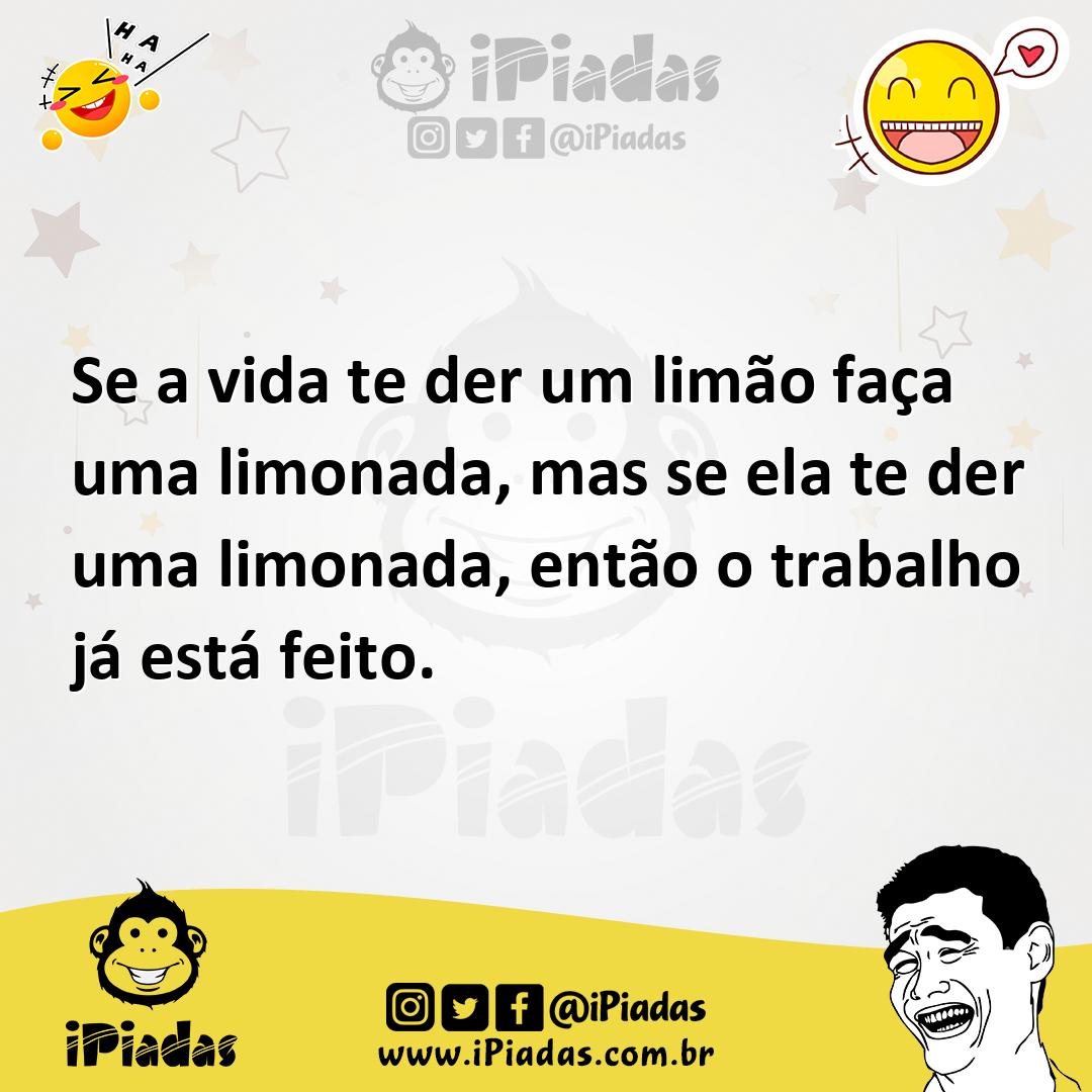 Ilustração de Se a vida te der um limão faça uma limonada, mas se ela te der uma lim... no iPiadas