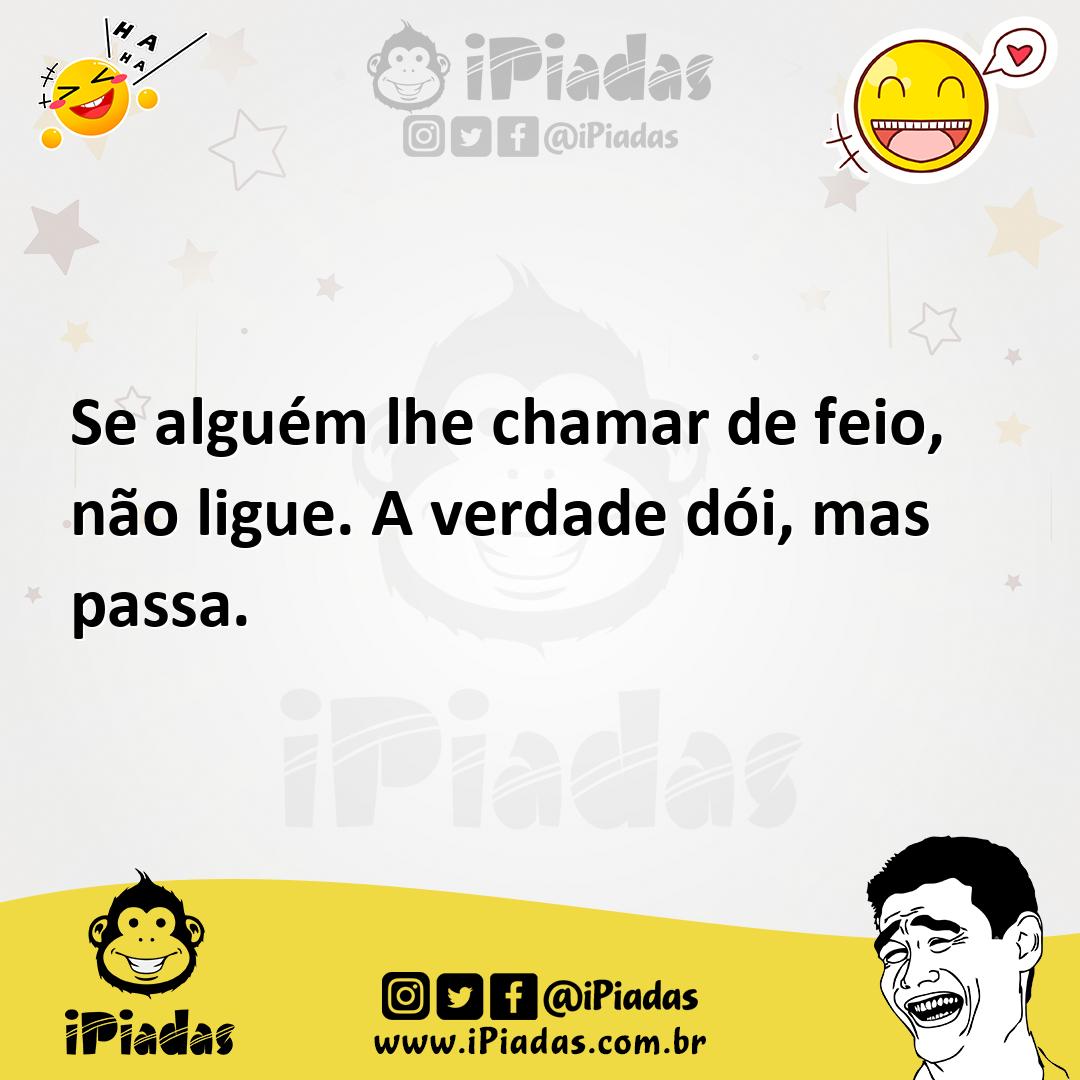 Ilustração de Se alguém lhe chamar de feio, não ligue. A verdade dói, mas passa. no iPiadas