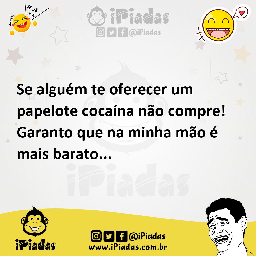 Ilustração de Se alguém te oferecer um papelote cocaína não compre! Garanto que na m... no iPiadas