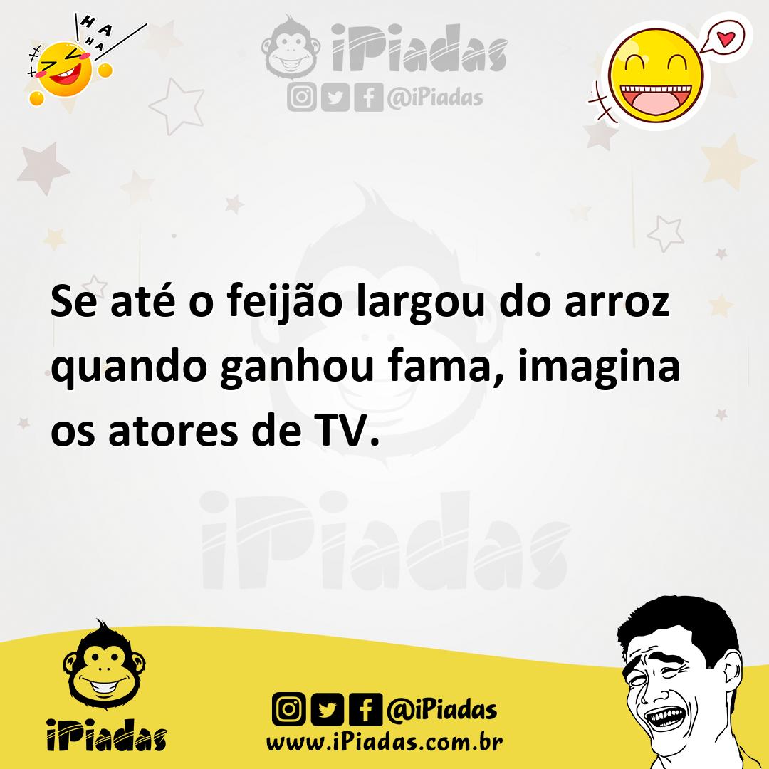 Ilustração de Se até o feijão largou do arroz quando ganhou fama, imagina os atores... no iPiadas