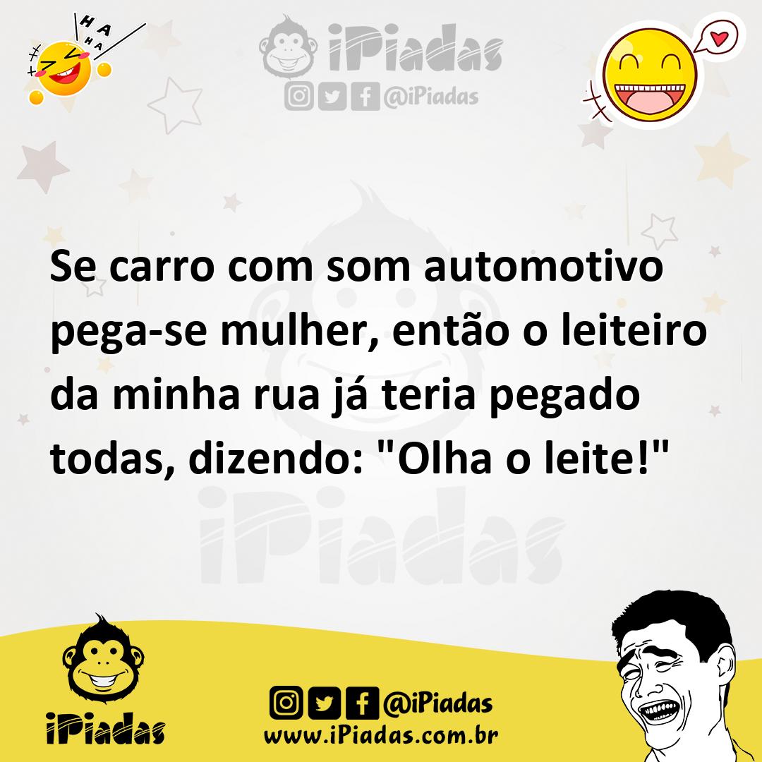 Ilustração de Se carro com som automotivo pega-se mulher, então o leiteiro da minha... no iPiadas