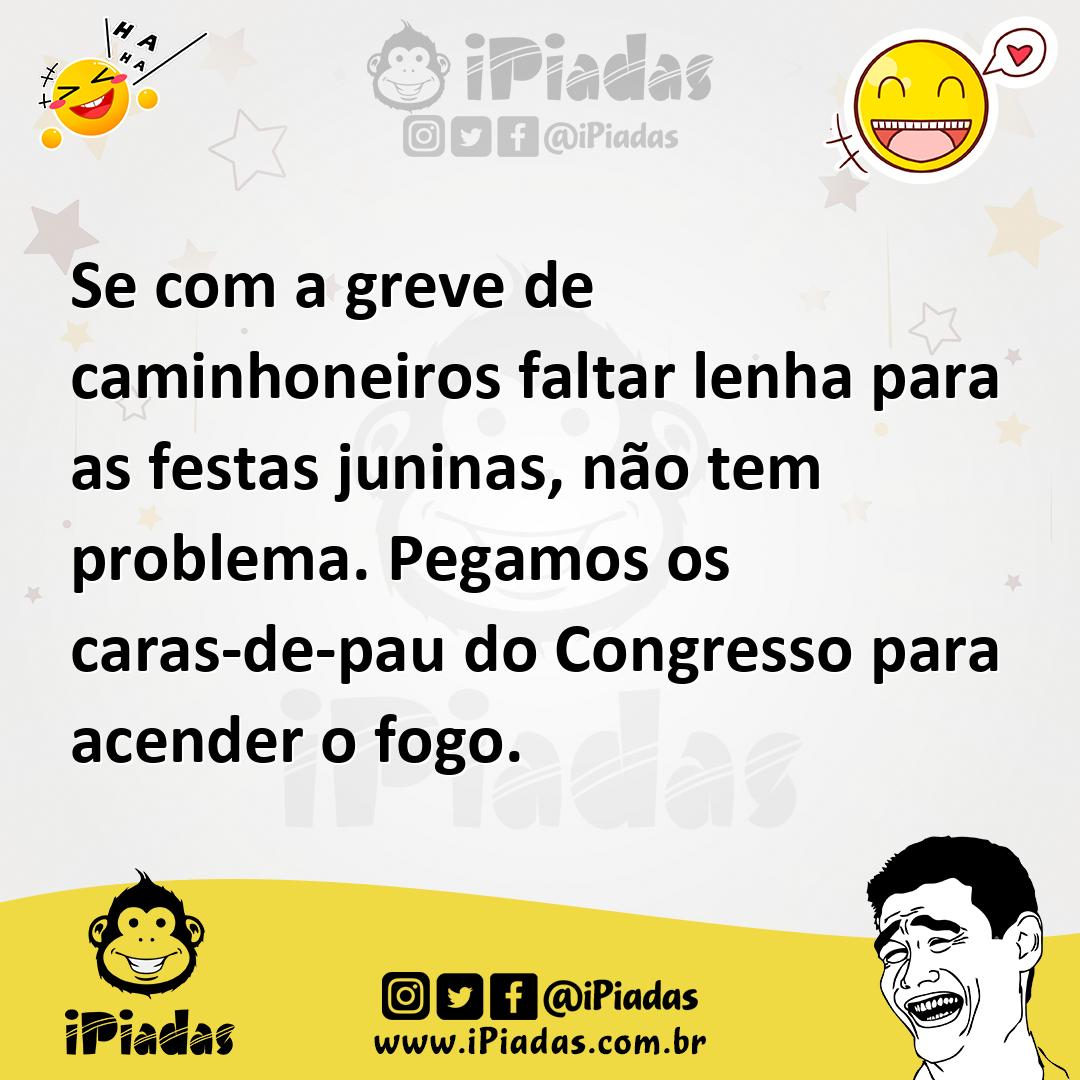 Ilustração de Se com a greve de caminhoneiros faltar lenha para as festas juninas, n... no iPiadas