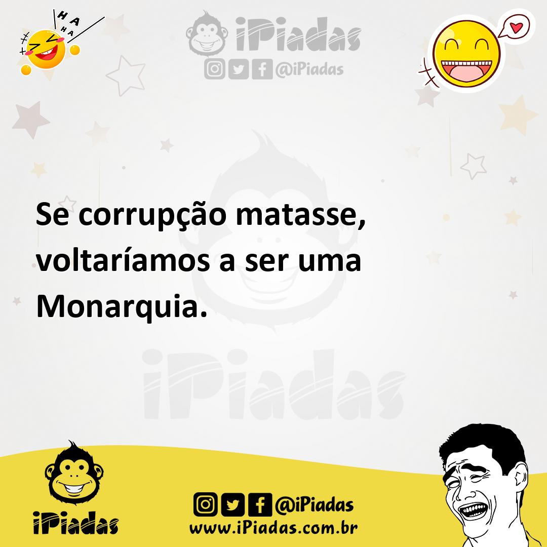 Ilustração de Se corrupção matasse, voltaríamos a ser uma Monarquia. no iPiadas