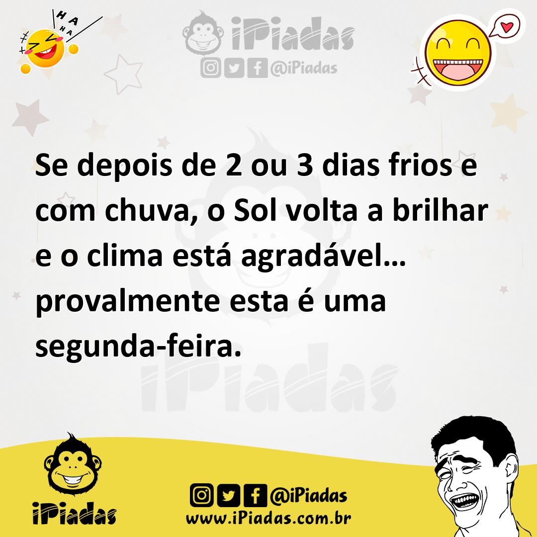 Ilustração de Se depois de 2 ou 3 dias frios e com chuva, o Sol volta a brilhar e o... no iPiadas