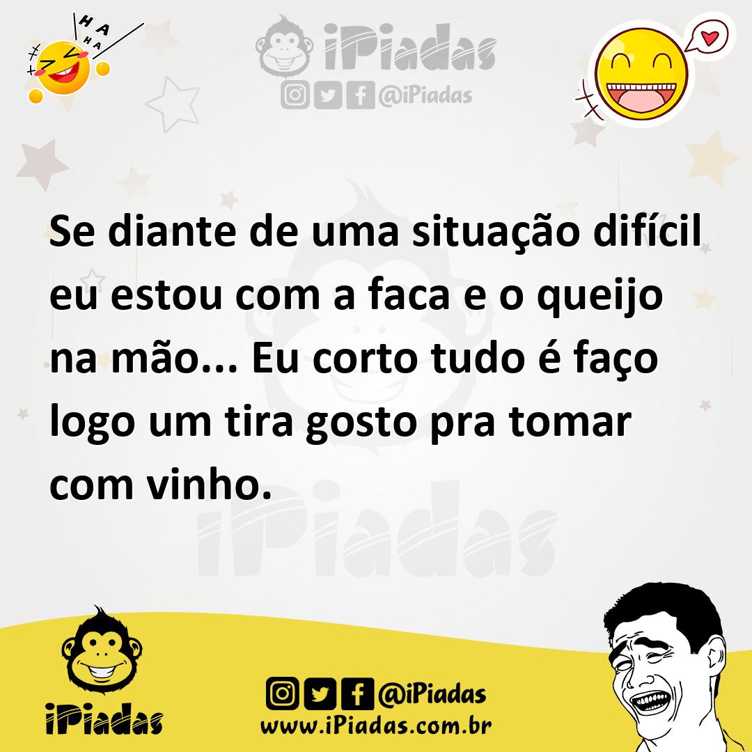 Ilustração de Se diante de uma situação difícil eu estou com a faca e o queijo na mã... no iPiadas