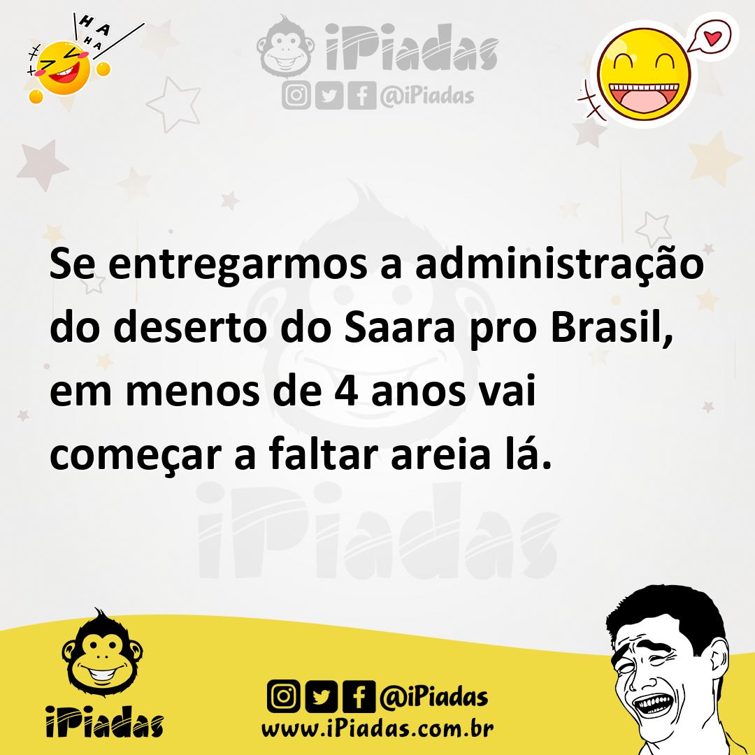 Ilustração de Se entregarmos a administração do deserto do Saara pro Brasil, em meno... no iPiadas
