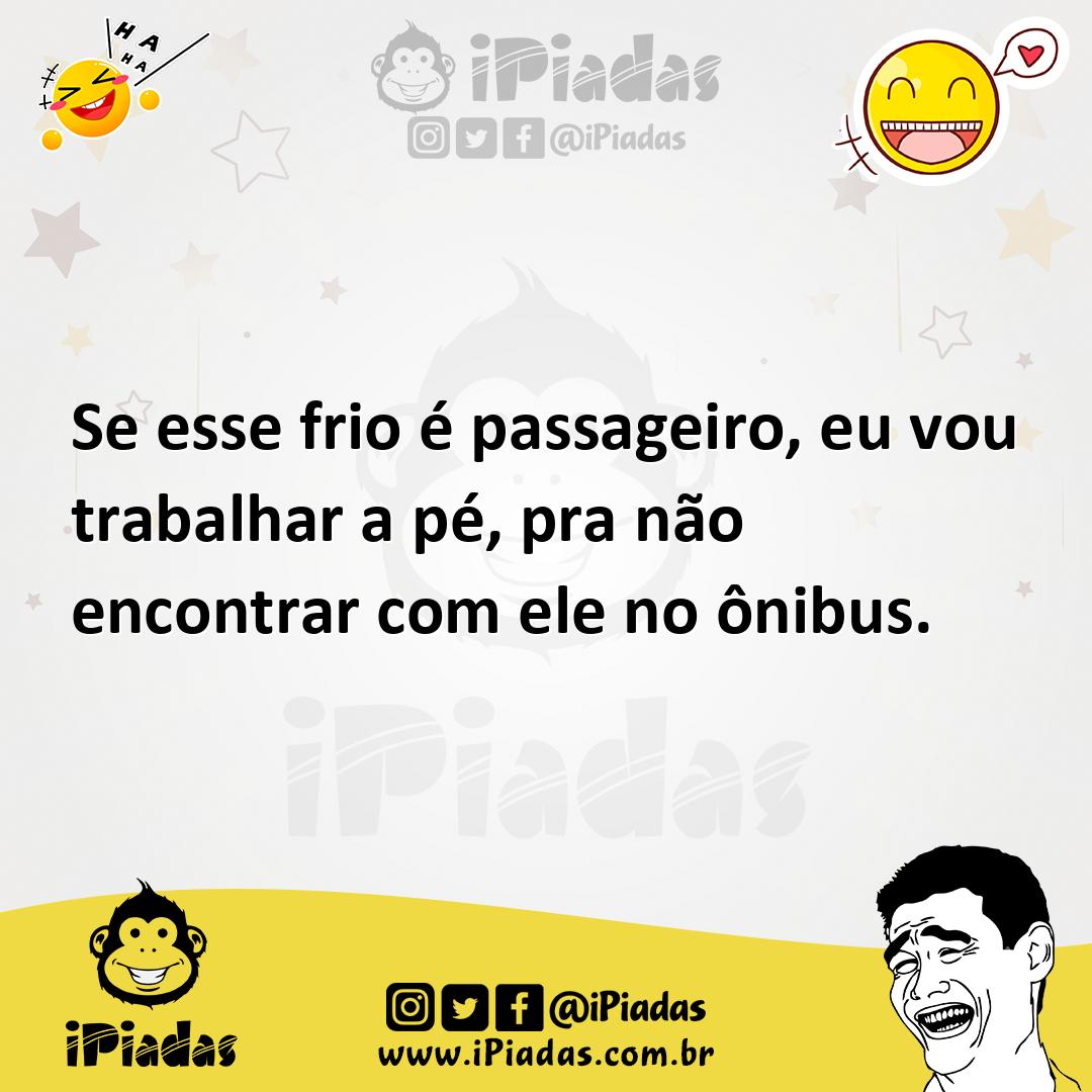Ilustração de Se esse frio é passageiro, eu vou trabalhar a pé, pra não encontrar co... no iPiadas