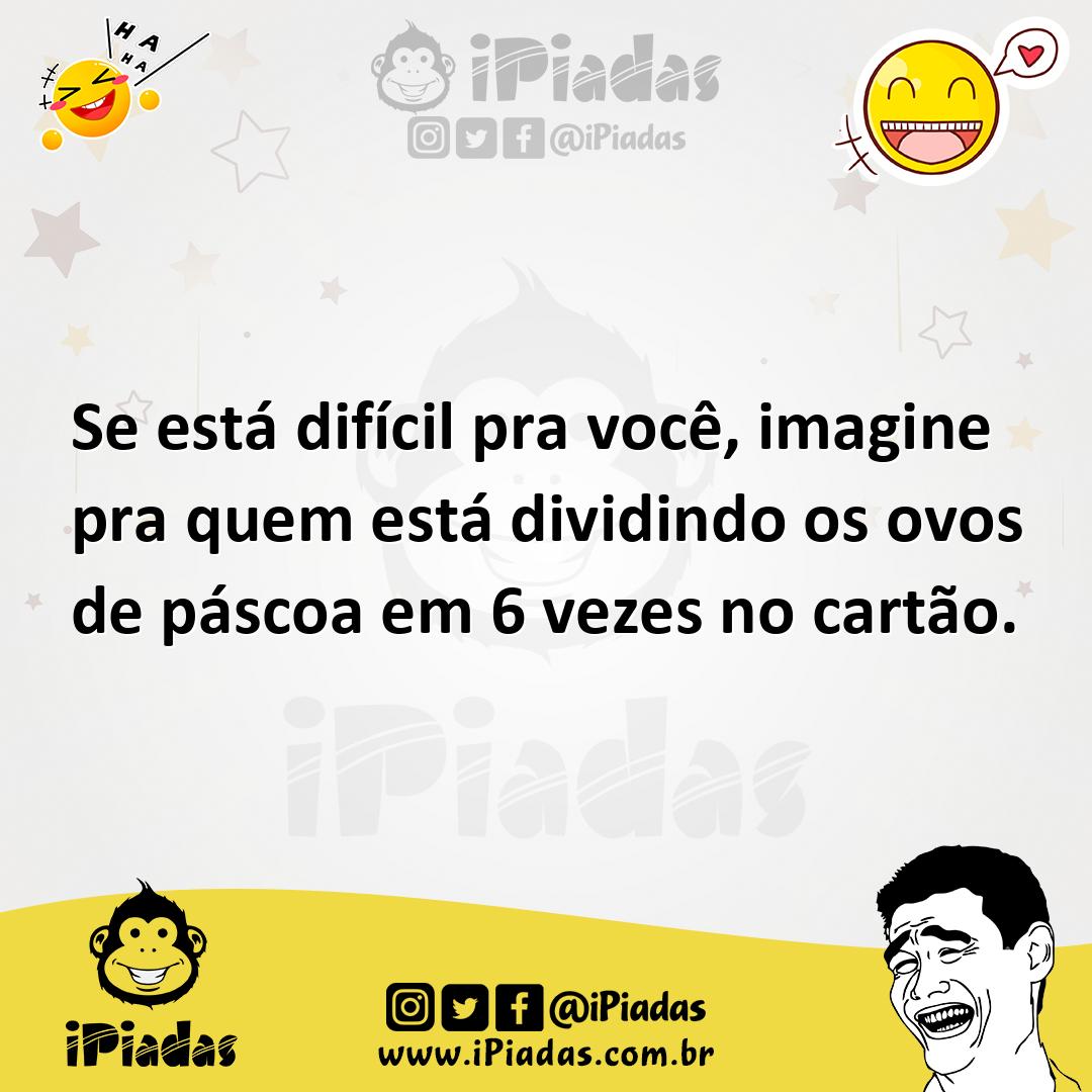Ilustração de Se está difícil pra você, imagine pra quem está dividindo os ovos de p... no iPiadas