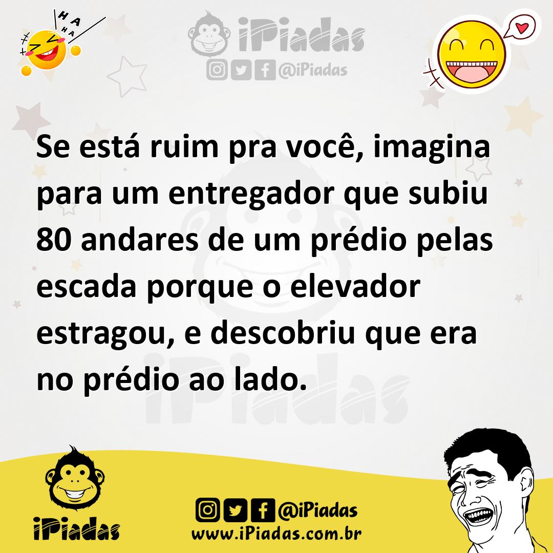 Ilustração de Se está ruim pra você, imagina para um entregador que subiu 80 andares... no iPiadas