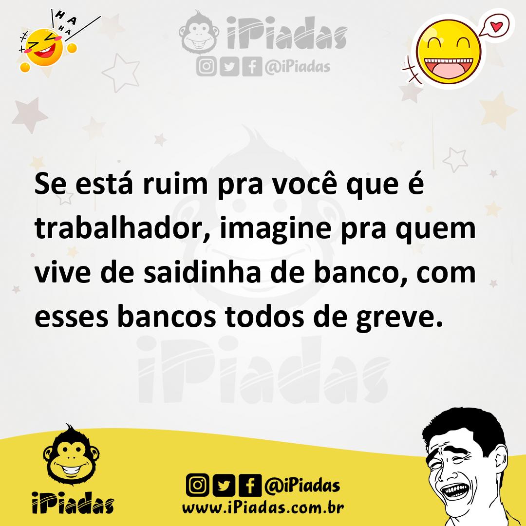 Ilustração de Se está ruim pra você que é trabalhador, imagine pra quem vive de said... no iPiadas