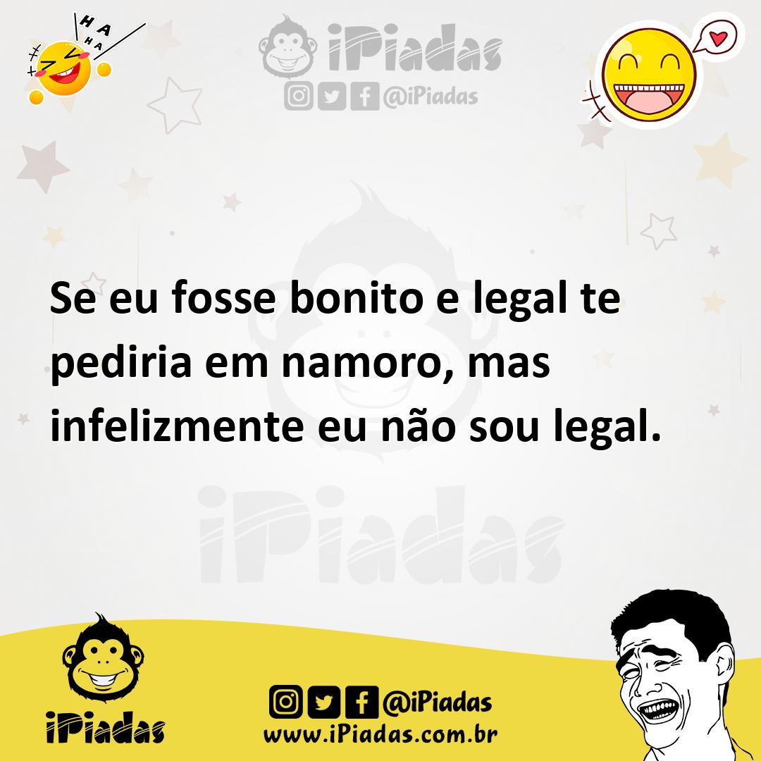 Ilustração de Se eu fosse bonito e legal te pediria em namoro, mas infelizmente eu n... no iPiadas