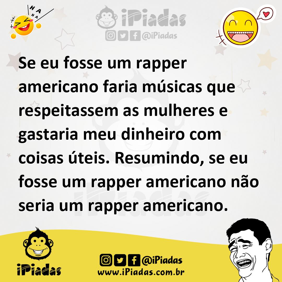 Ilustração de Se eu fosse um rapper americano faria músicas que respeitassem as mulh... no iPiadas