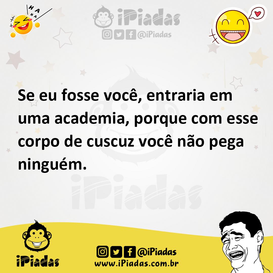 Ilustração de Se eu fosse você, entraria em uma academia, porque com esse corpo de c... no iPiadas