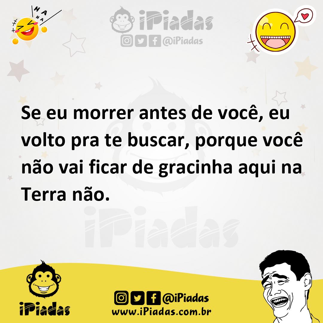 Ilustração de Se eu morrer antes de você, eu volto pra te buscar, porque você não va... no iPiadas