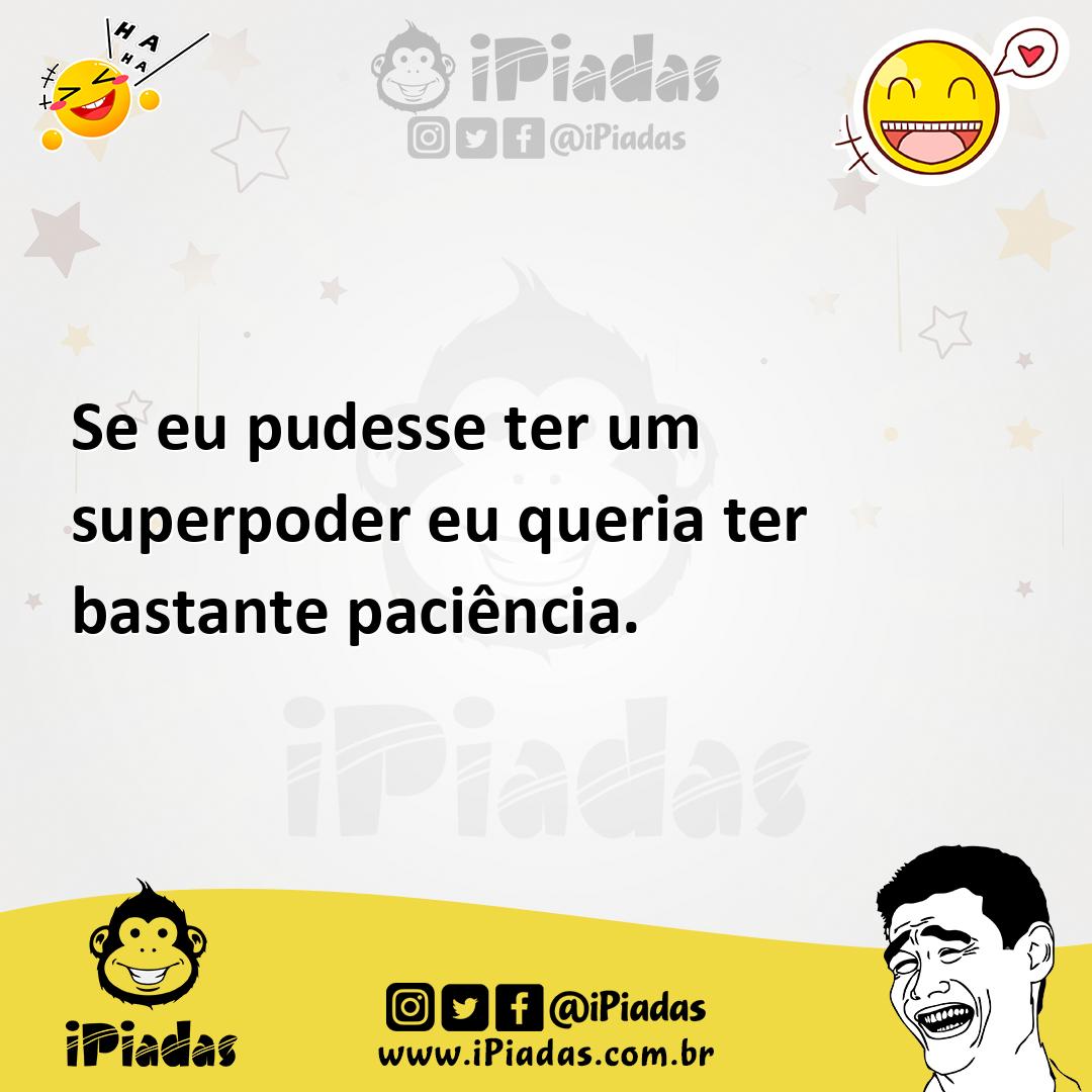 Ilustração de Se eu pudesse ter um superpoder eu queria ter bastante paciência. no iPiadas