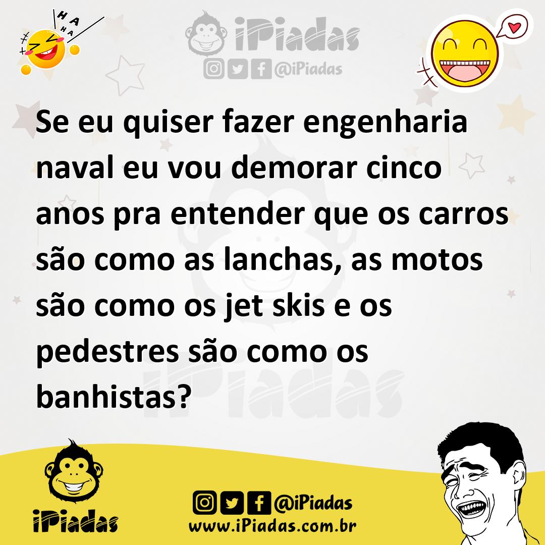 Ilustração de Se eu quiser fazer engenharia naval eu vou demorar cinco anos pra ente... no iPiadas