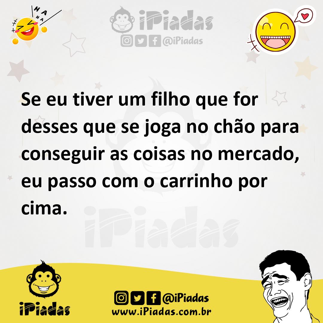 Ilustração de Se eu tiver um filho que for desses que se joga no chão para conseguir... no iPiadas