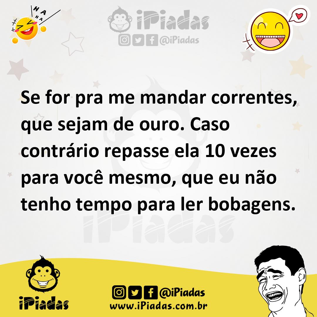 Ilustração de Se for pra me mandar correntes, que sejam de ouro. Caso contrário repa... no iPiadas