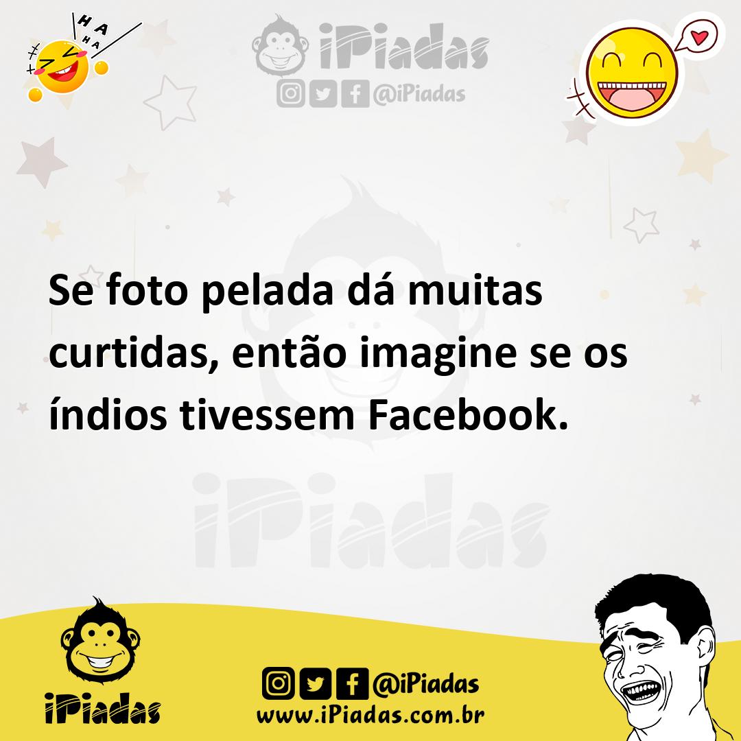 Ilustração de Se foto pelada dá muitas curtidas, então imagine se os índios tivessem... no iPiadas