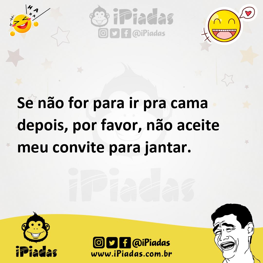 Ilustração de Se não for para ir pra cama depois, por favor, não aceite meu convite... no iPiadas