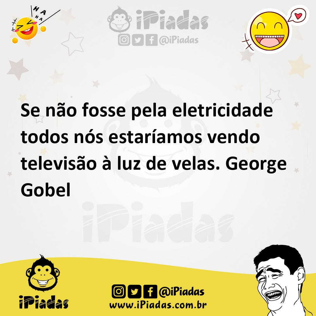 Ilustração de Se não fosse pela eletricidade todos nós estaríamos vendo televisão à... no iPiadas