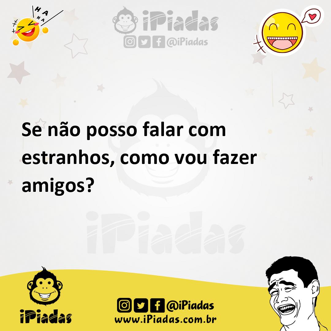 Ilustração de Se não posso falar com estranhos, como vou fazer amigos? no iPiadas