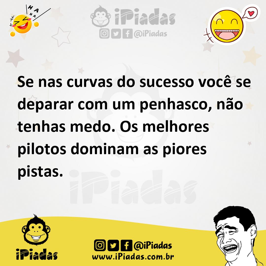Ilustração de Se nas curvas do sucesso você se deparar com um penhasco, não tenhas m... no iPiadas