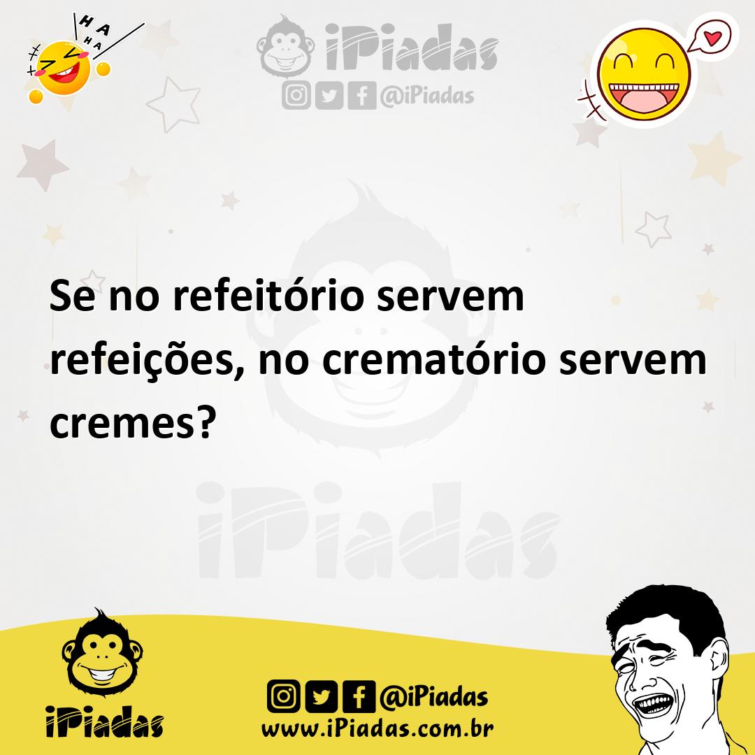 Ilustração de Se no refeitório servem refeições, no crematório servem cremes? no iPiadas