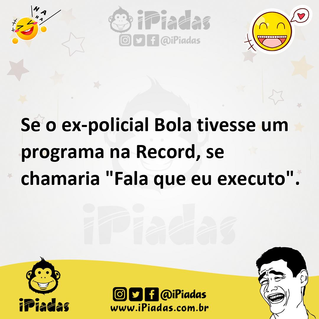 Ilustração de Se o ex-policial Bola tivesse um programa na Record, se chamaria "Fala... no iPiadas