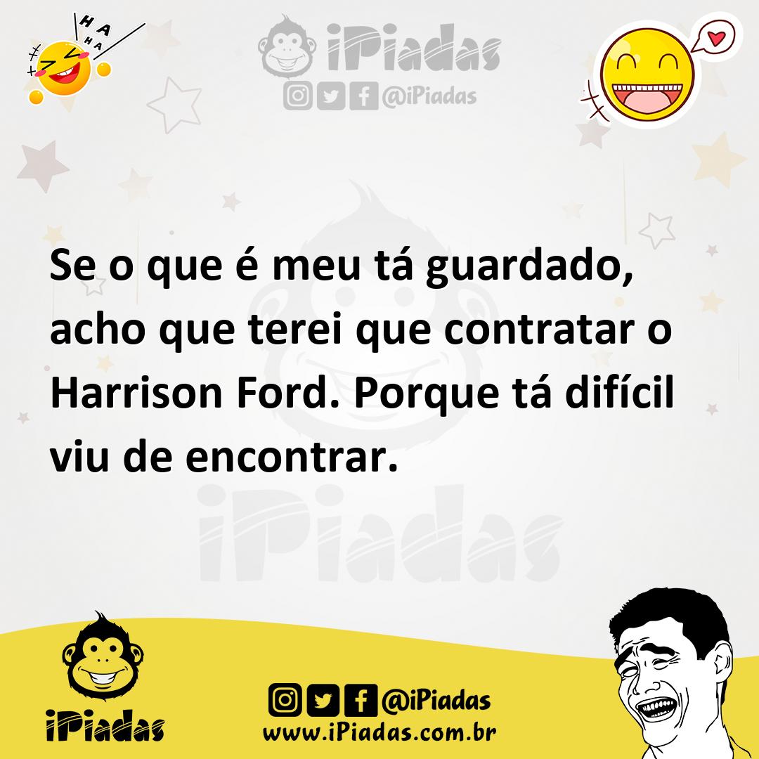 Ilustração de Se o que é meu tá guardado, acho que terei que contratar o Harrison Fo... no iPiadas