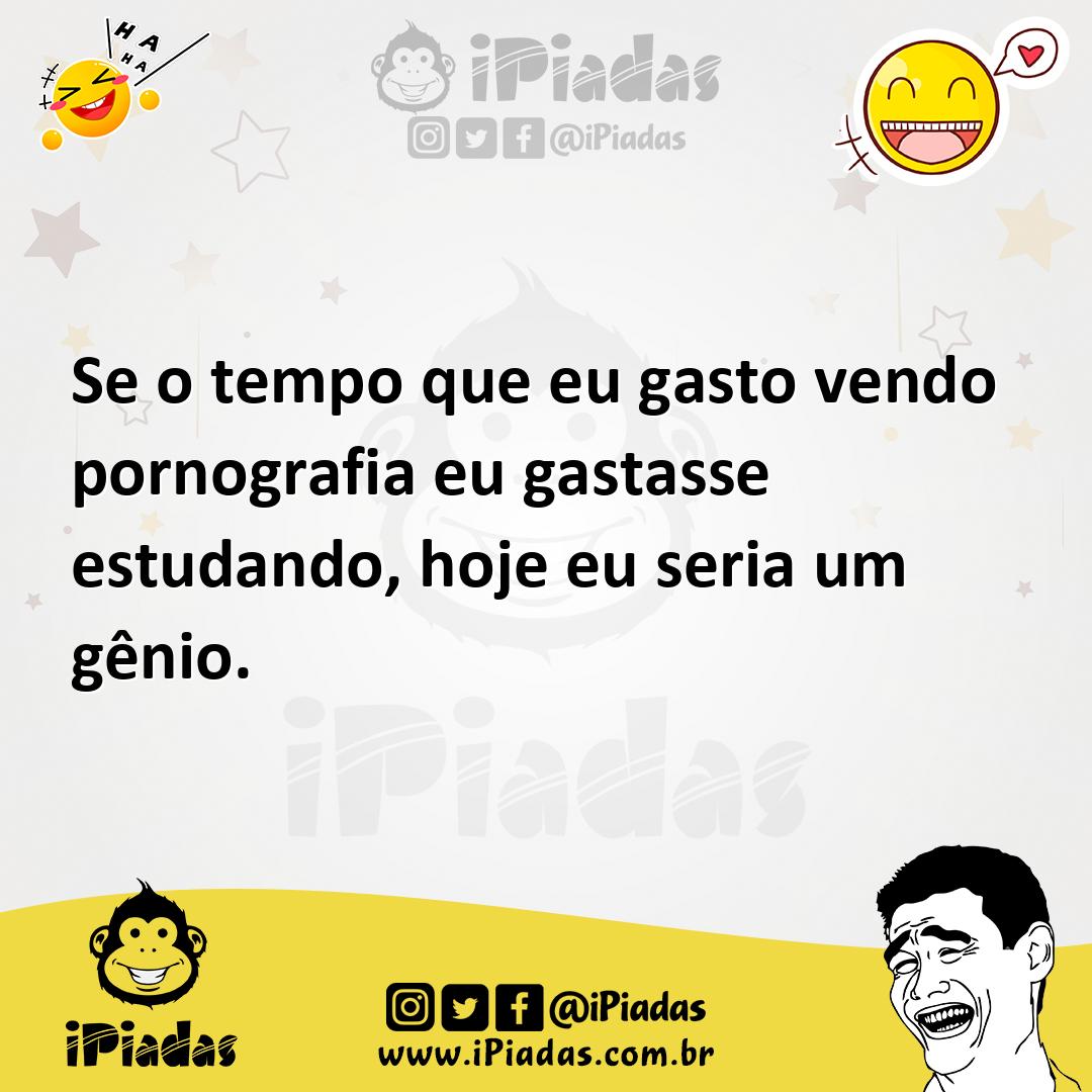 Ilustração de Se o tempo que eu gasto vendo pornografia eu gastasse estudando, hoje... no iPiadas