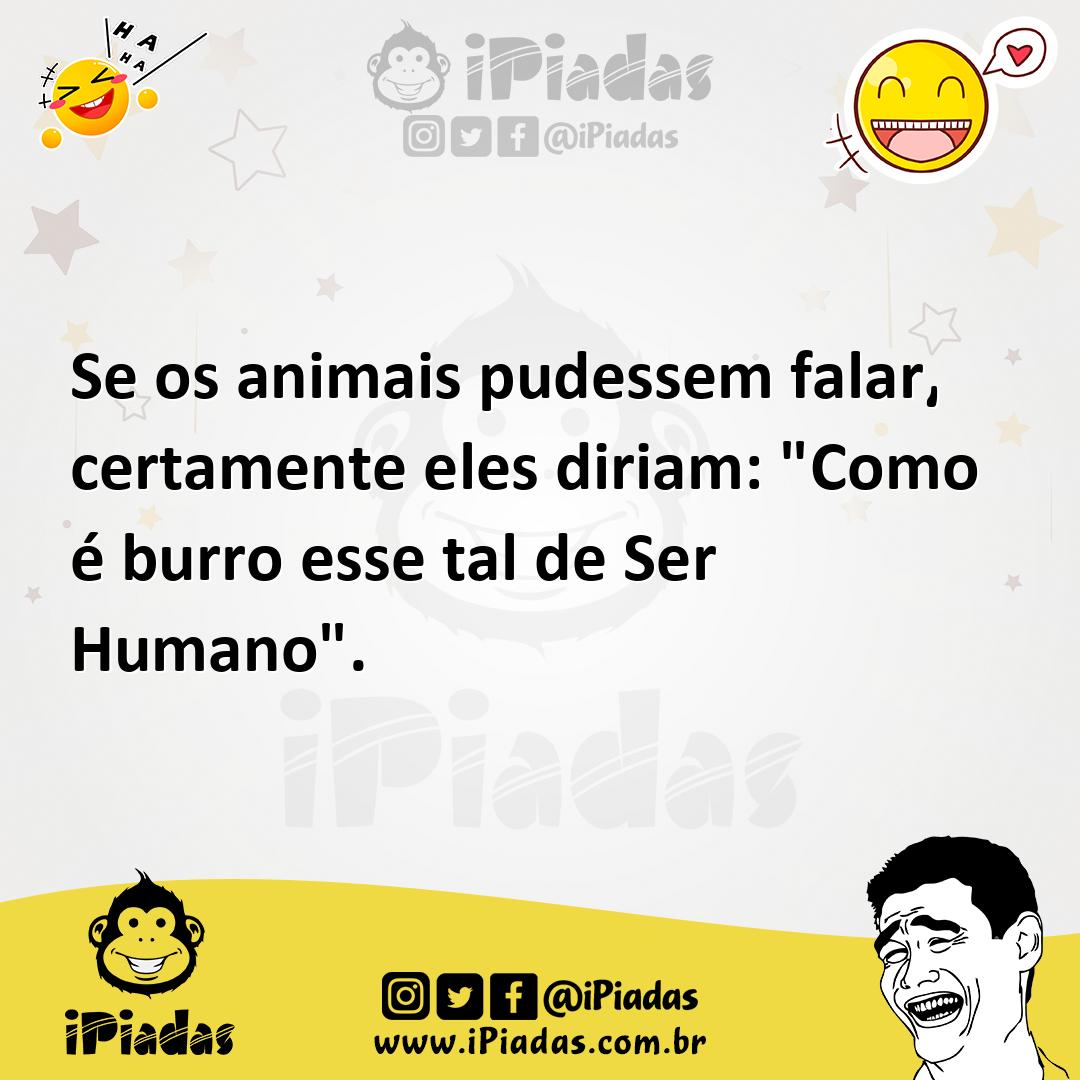 Ilustração de Se os animais pudessem falar͵ certamente eles diriam: "Como é burro es... no iPiadas