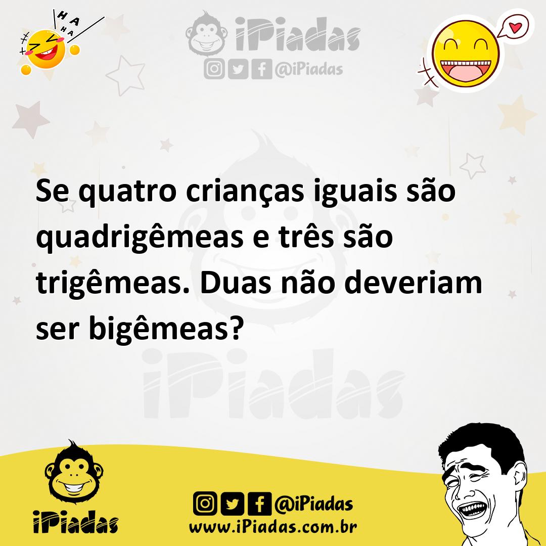 Ilustração de Se quatro crianças iguais são quadrigêmeas e três são trigêmeas. Duas... no iPiadas