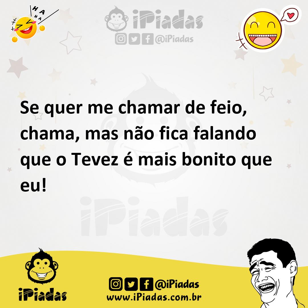 Ilustração de Se quer me chamar de feio, chama, mas não fica falando que o Tevez é m... no iPiadas
