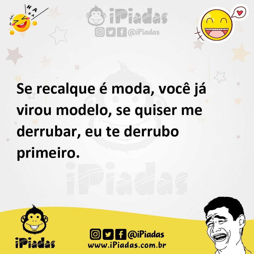 Ilustração de Se recalque é moda, você já virou modelo, se quiser me derrubar, eu te... no iPiadas