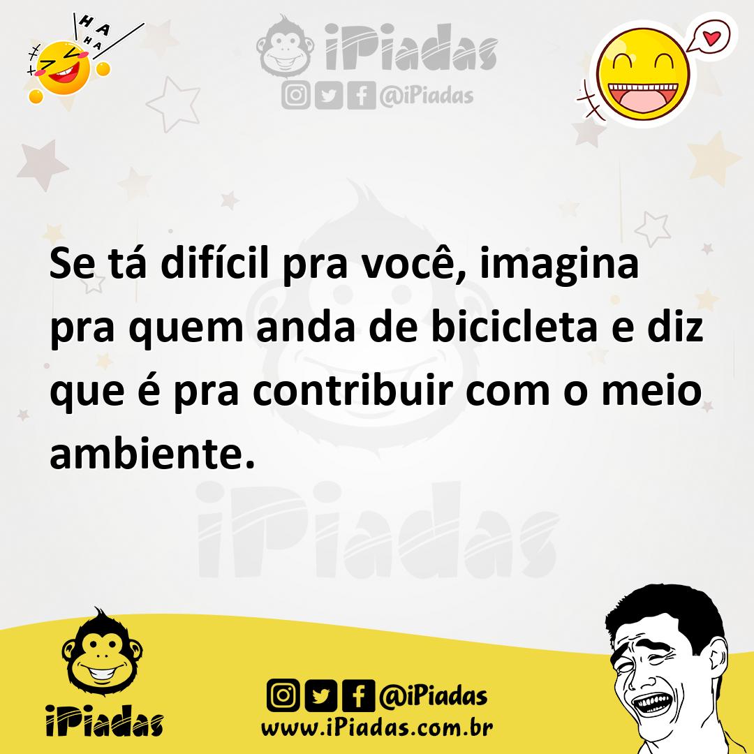 Ilustração de Se tá difícil pra você, imagina pra quem anda de bicicleta e diz que é... no iPiadas
