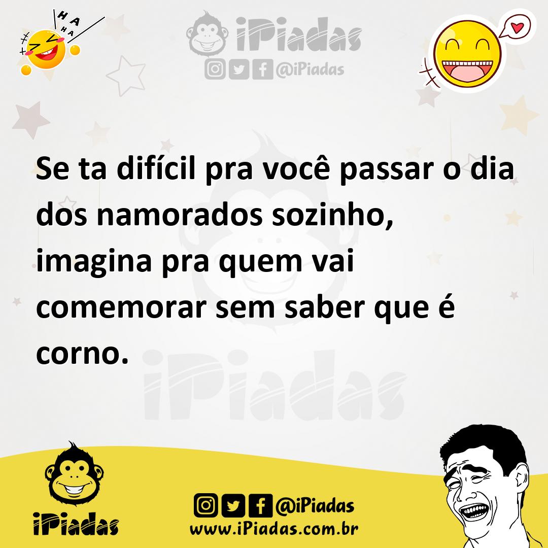 Ilustração de Se ta difícil pra você passar o dia dos namorados sozinho, imagina pra... no iPiadas