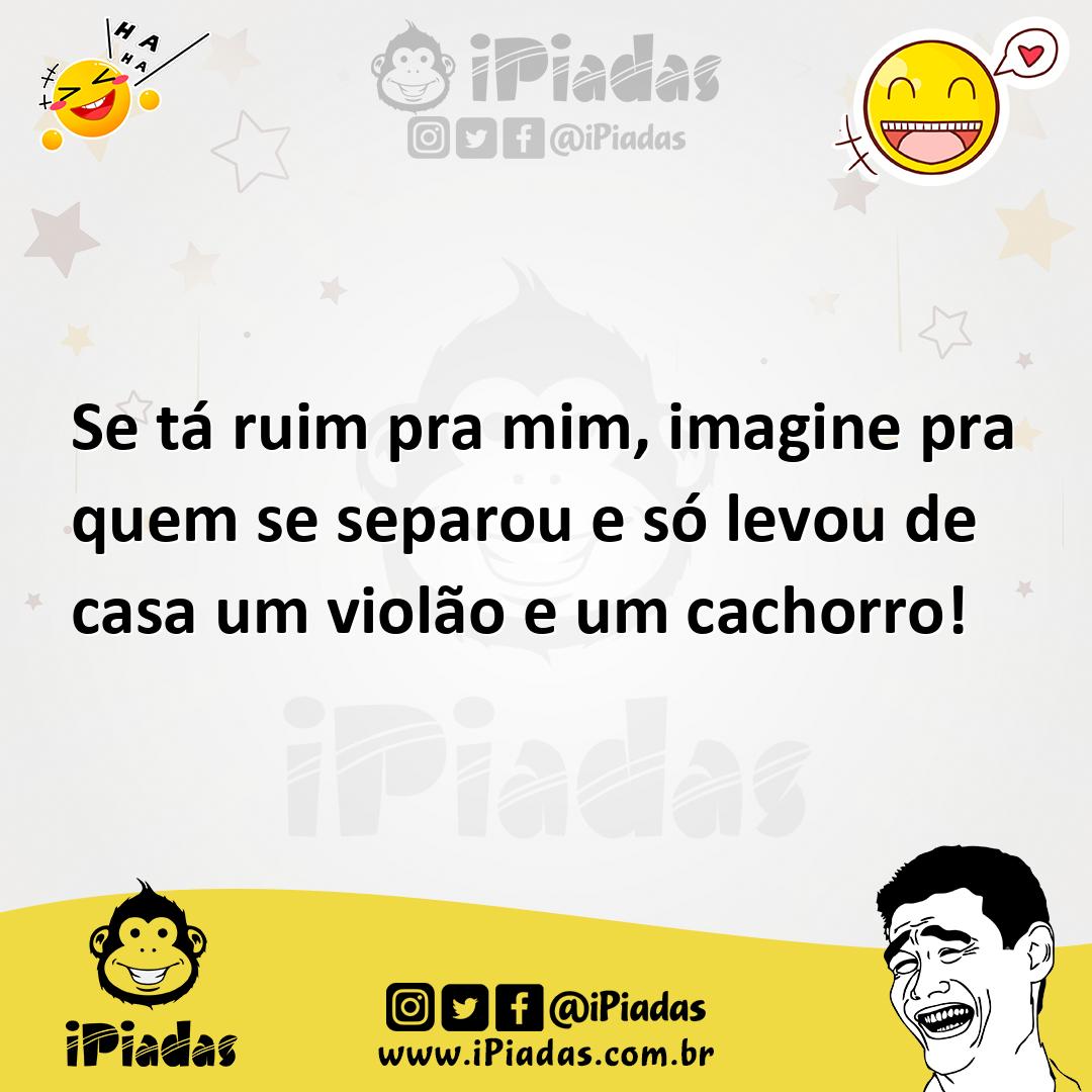 Ilustração de Se tá ruim pra mim, imagine pra quem se separou e só levou de casa um... no iPiadas