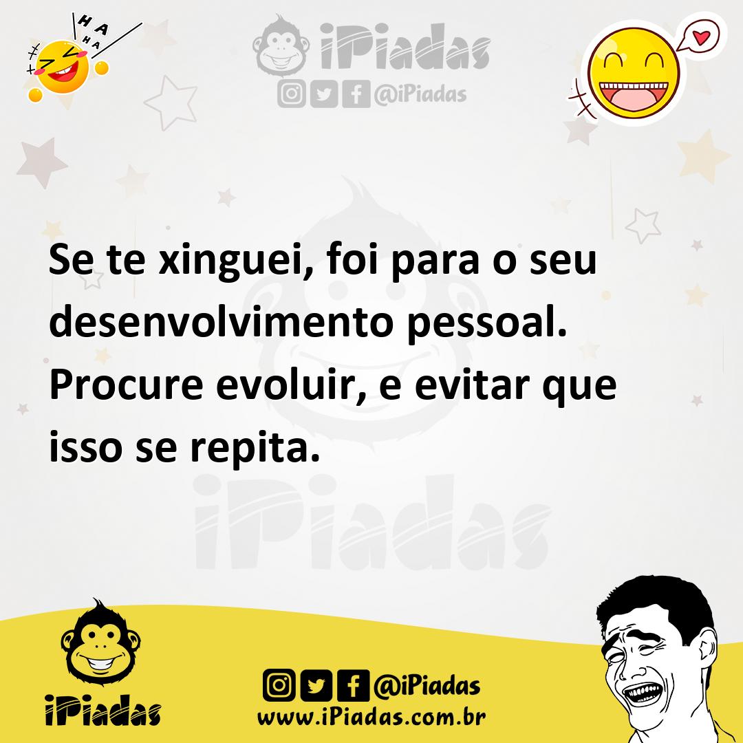 Ilustração de Se te xinguei, foi para o seu desenvolvimento pessoal. Procure evoluir... no iPiadas