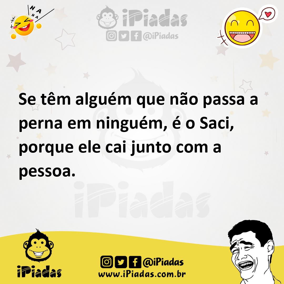 Ilustração de Se têm alguém que não passa a perna em ninguém, é o Saci, porque ele c... no iPiadas