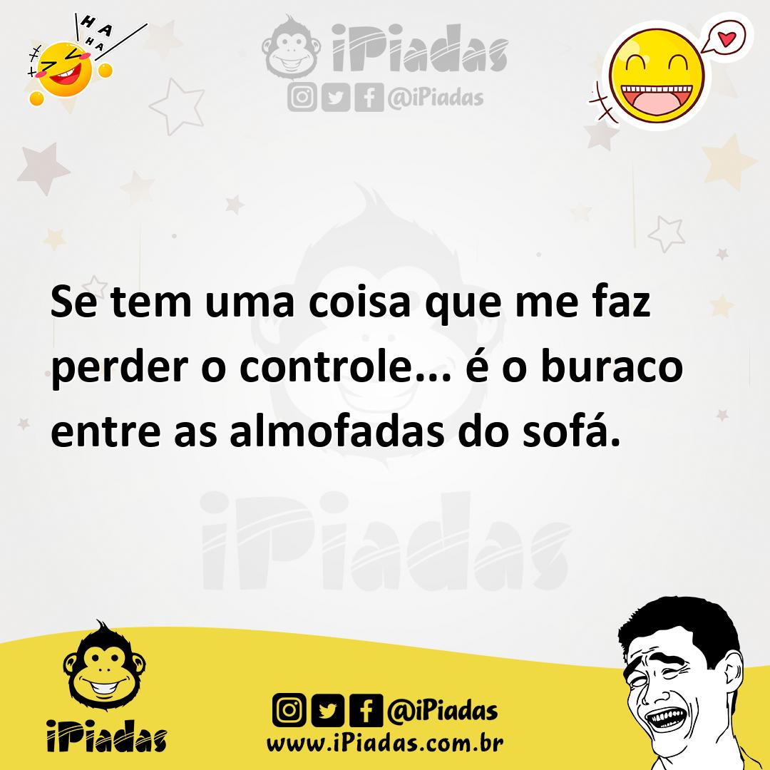 Ilustração de Se tem uma coisa que me faz perder o controle... é o buraco entre as a... no iPiadas