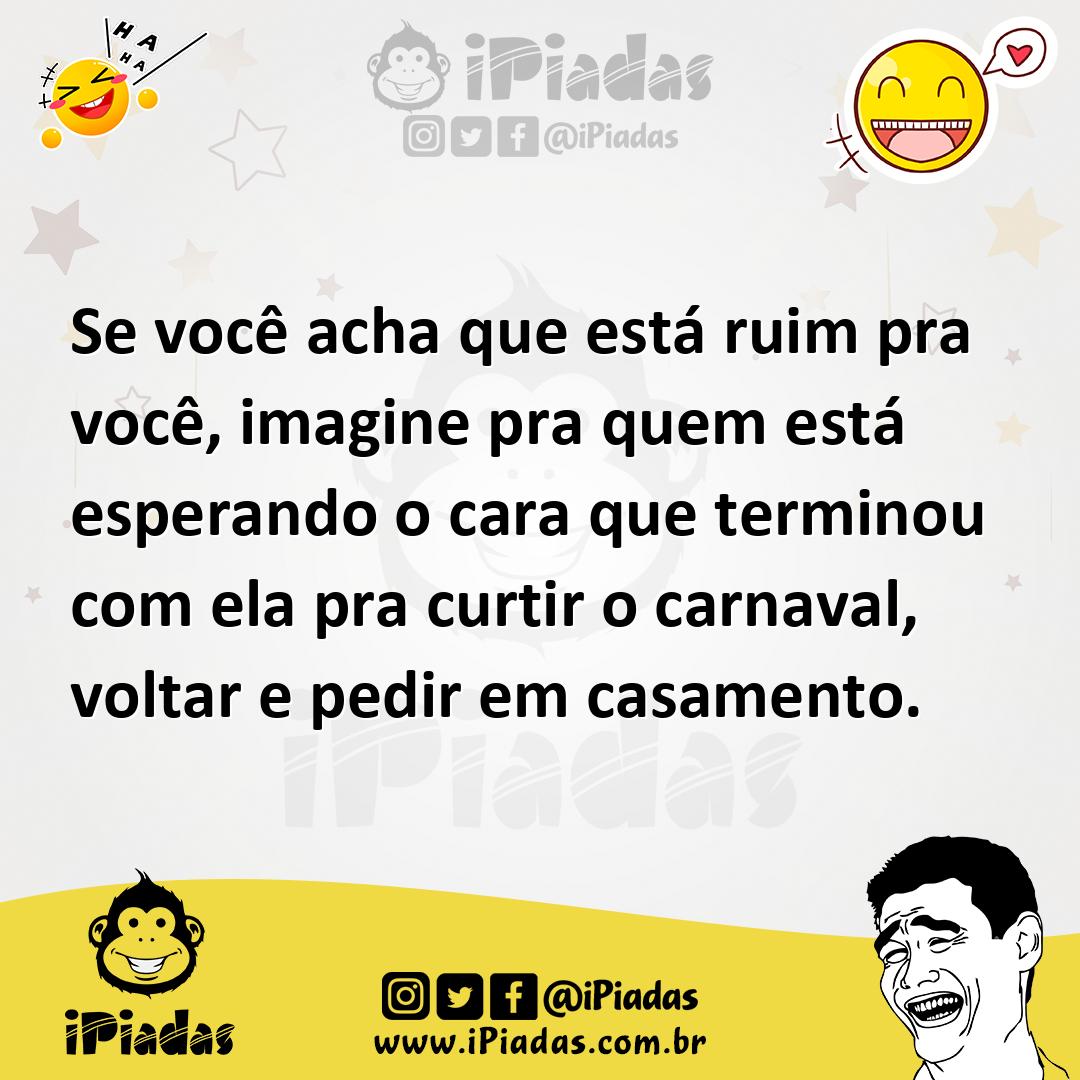 Ilustração de Se você acha que está ruim pra você, imagine pra quem está esperando o... no iPiadas