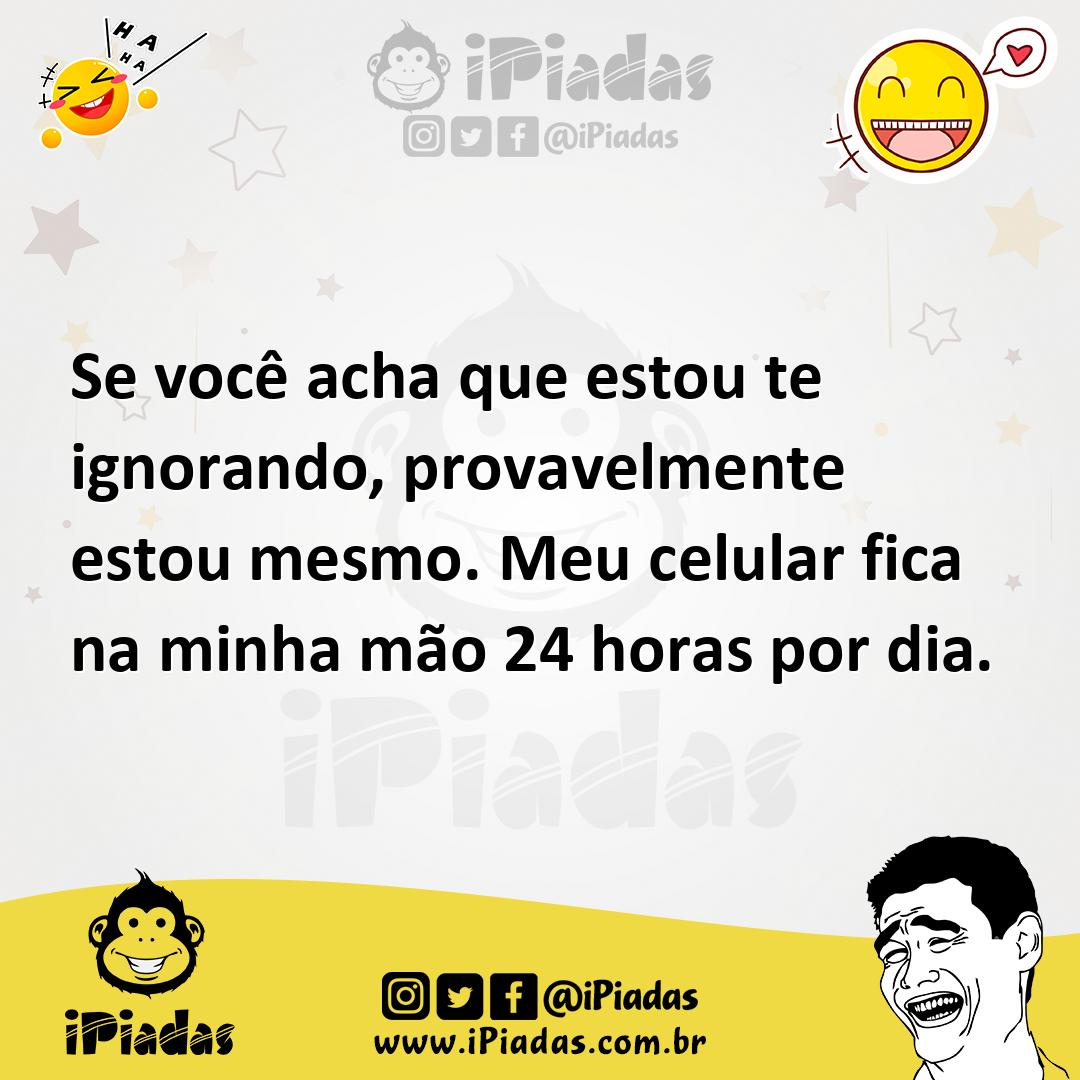 Ilustração de Se você acha que estou te ignorando, provavelmente estou mesmo. Meu ce... no iPiadas