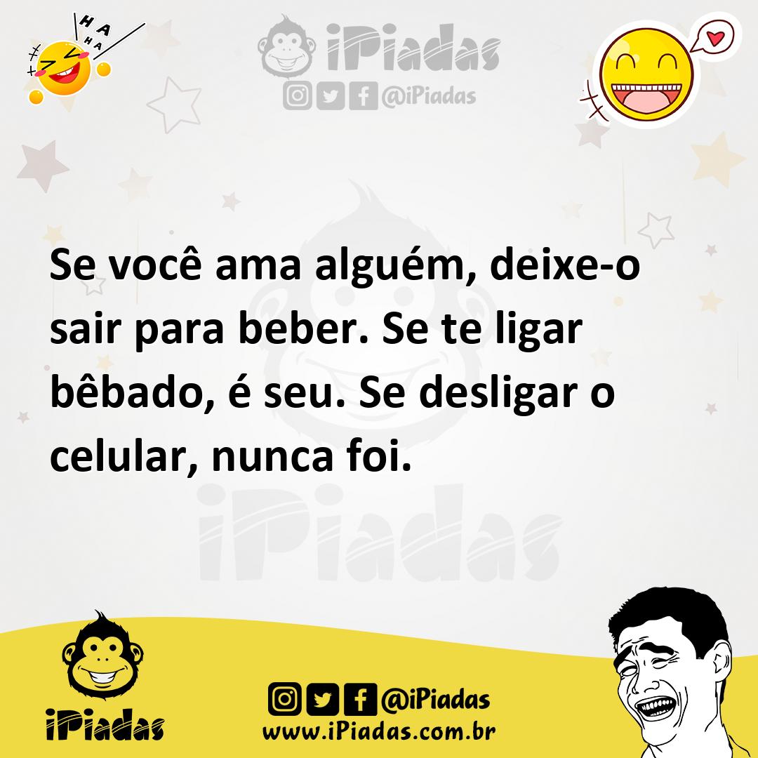 Ilustração de Se você ama alguém, deixe-o sair para beber. Se te ligar bêbado, é seu... no iPiadas