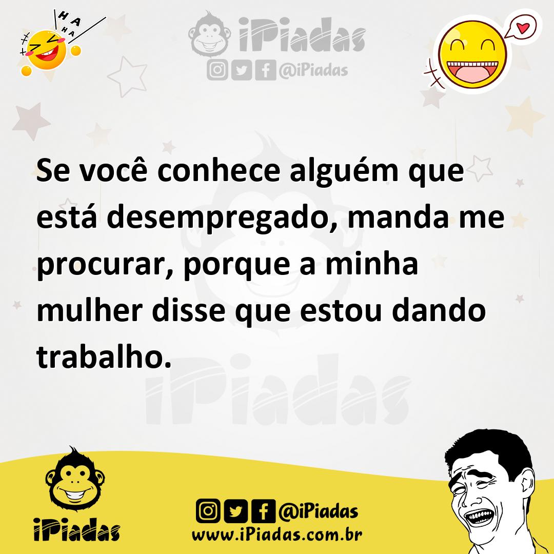 Ilustração de Se você conhece alguém que está desempregado, manda me procurar, porqu... no iPiadas