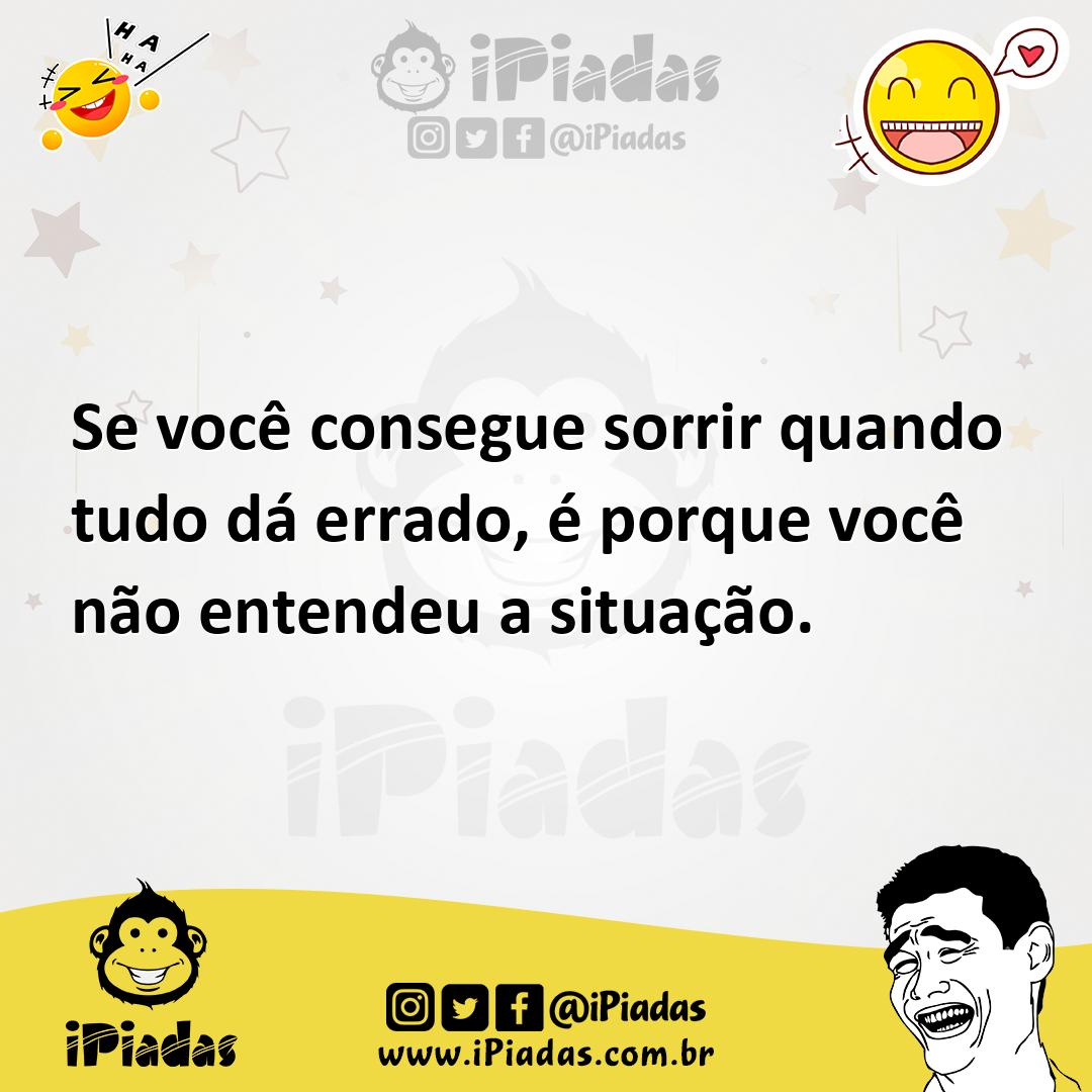 Ilustração de Se você consegue sorrir quando tudo dá errado, é porque você não enten... no iPiadas