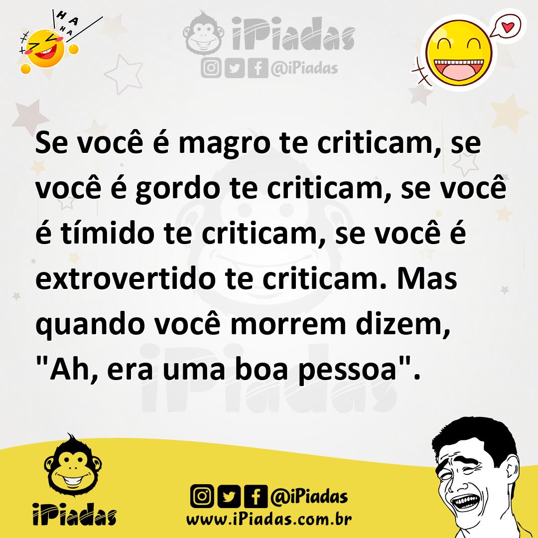 Ilustração de Se você é magro te criticam, se você é gordo te criticam, se você é tí... no iPiadas