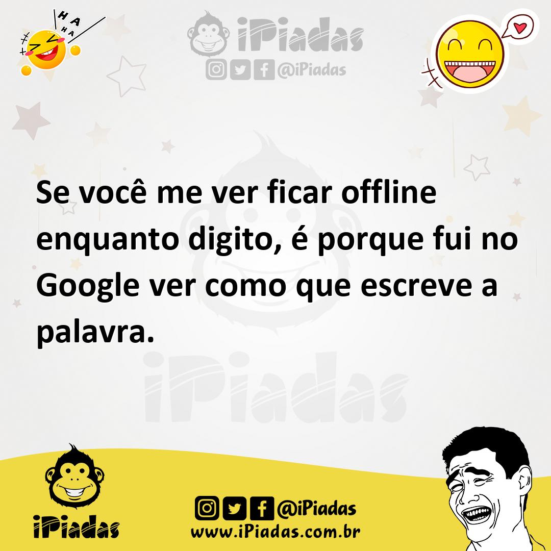 Se você me ver ficar offline