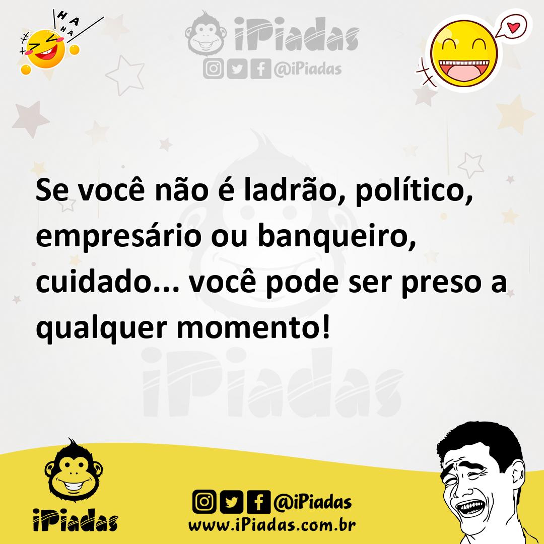 Ilustração de Se você não é ladrão, político, empresário ou banqueiro, cuidado... vo... no iPiadas